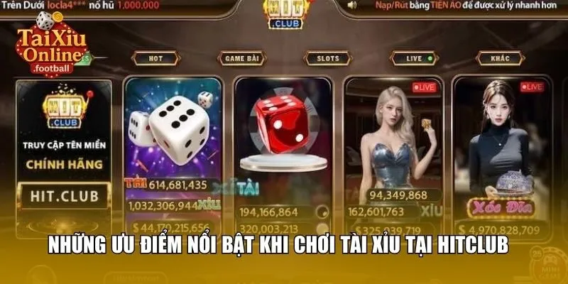 Những ưu điểm nổi bật khi chơi tài xỉu tại HitClub
