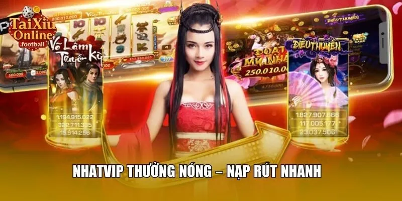 Nhatvip thưởng nóng – nạp rút nhanh