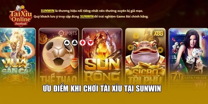 Ưu điểm khi chơi tài xỉu tại Sunwin