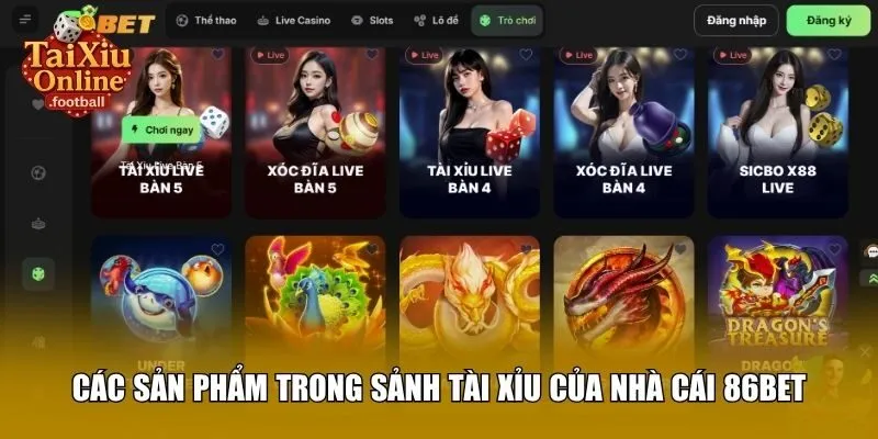 Các sản phẩm trong sảnh tài xỉu của nhà cái 86BET