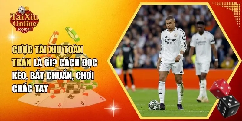 Cược tài xỉu toàn trận