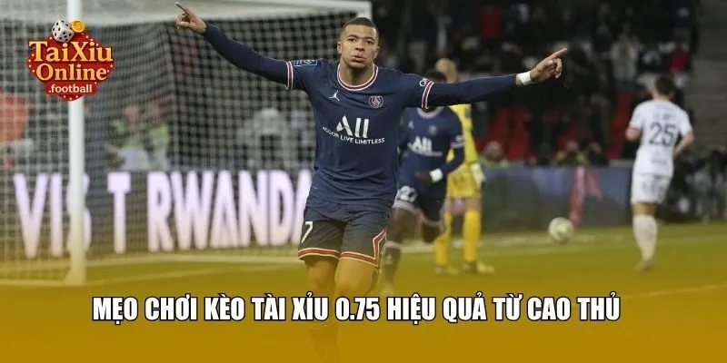 Mẹo chơi kèo tài xỉu 0.75 hiệu quả từ cao thủ