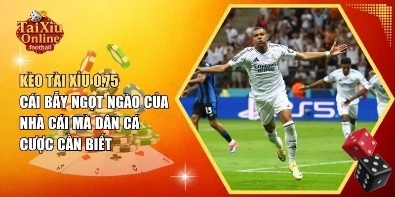 Kèo tài xỉu 0.75