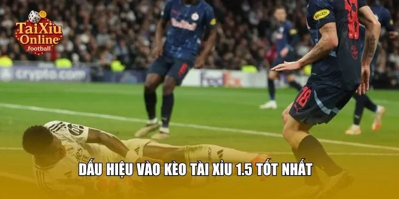 Dấu hiệu vào kèo tài xỉu 1.5 tốt nhất