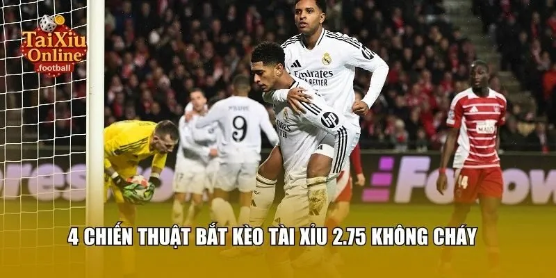 4 Chiến thuật bắt kèo tài xỉu 2.75 không cháy