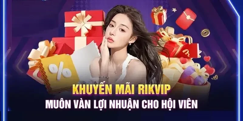 Khuyến mãi rikvip - sự thật và minh chứng không phải lừa đảo